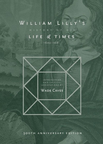 William Lilly's History of his Life and Times: From the Year 1602 to 1681