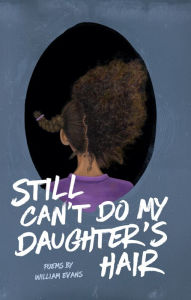 Title: Still Can't Do My Daughter's Hair, Author: William Evans