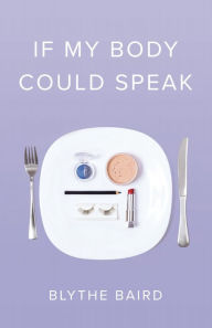 Download a book for free If My Body Could Speak by Blythe Baird 9781943735471 CHM DJVU FB2