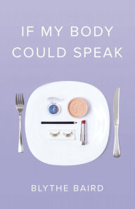 Ebook free download for mobile phone text If My Body Could Speak by Blythe Baird English version RTF