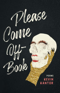 Title: Please Come Off-Book, Author: Kevin Kantor