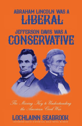 Abraham Lincoln Was A Liberal Jefferson Davis Was A Conservative The Missing Key To Understanding The American Civil Warpaperback - 