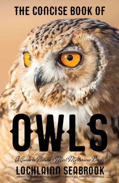 The Concise Book of Owls: A Guide to Nature's Most Mysterious Birds