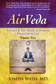 Title: AirVeda: Ancient & New Medical Wisdom, Digestion & Gas, Volume Two, Author: Joseph Weiss