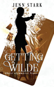 Title: Getting Wilde (Immortal Vegas Series #1), Author: Jenn Stark