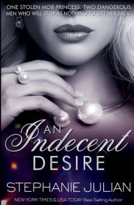 Title: An Indecent Desire: an Indecent novel, Author: Stephanie Julian