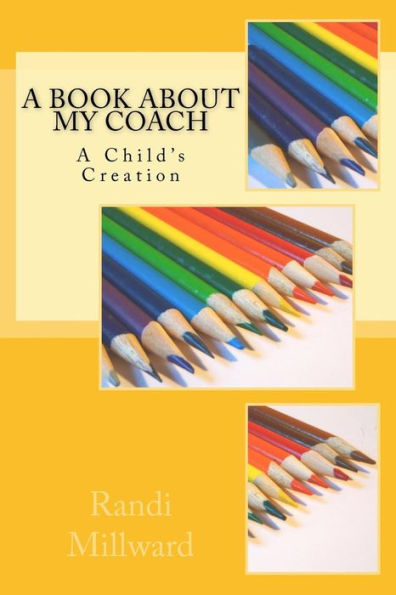 A Book About My Coach: A Child's Creation