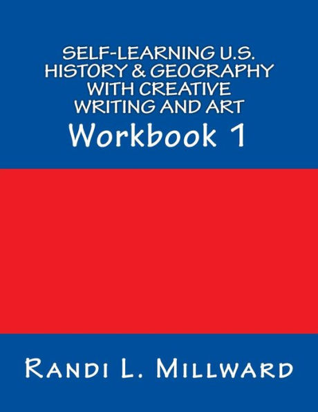 Self-Learning U.S. History & Geography with Creative Writing and Art: Workbook 1