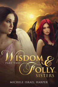 Title: Wisdom & Folly: Sisters, Part Two, Author: Michele Israel Harper