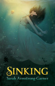 Title: Sinking: Book One of the Sinking Trilogy, Author: Sarah Armstrong-Garner