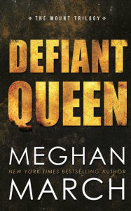 Title: Defiant Queen, Author: Meghan March