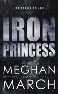 Title: Iron Princess (Savage Trilogy #2), Author: Meghan March