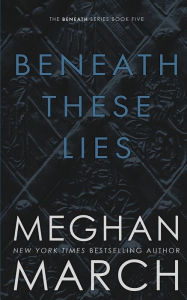 Title: Beneath These Lies, Author: Meghan March