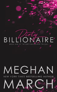 Title: Dirty Billionaire, Author: Meghan March