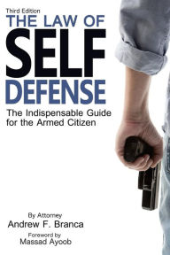 Title: The Law of Self Defense, 3rd Edition, Author: Andrew F Branca