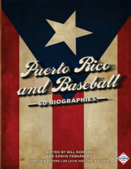 Title: Puerto Rico and Baseball: 60 Biographies, Author: Bill Nowlin