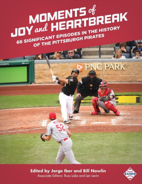 Moments of Joy and Heartbreak: 66 Significant Episodes in the History of the Pittsburgh Pirates