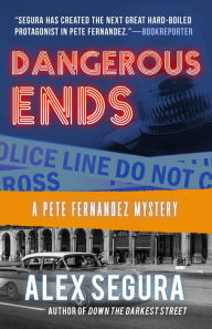 Title: Dangerous Ends: (Pete Fernandez Book 3), Author: Alex Segura