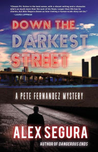 Title: Down the Darkest Street (Pete Fernandez Series #2), Author: Alex Segura