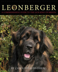 Title: The Leonberger: A Comprehensive Guide to the Lion King of Breeds, Author: Caroline Bliss-Isberg