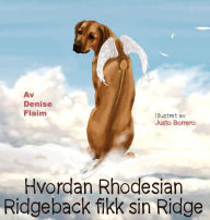 Title: Hvordan Rhodesian Ridgeback fikk sin Ridge, Author: Denise Flaim