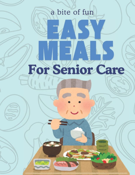 A Bite of Fun: Simple and Engaging Meal Ideas for Seniors: Engaging Meal Prep Activities to Boost Memory, Cognitive Flexibility, and Mental Wellness