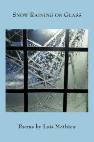 Title: Snow Raining on Glass, Author: Lois Mathieu