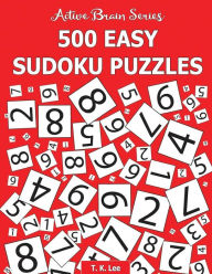 Title: 500 Easy Sudoku Puzzles: Active Brain Series Book 1, Author: T K Lee