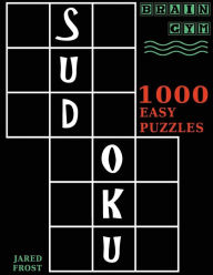 Title: Sudoku: 1000 Easy Puzzles To Exercise Your Brain: Brain Gym Series Book, Author: Jared Frost