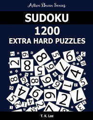 Title: Sudoku 1200 Extra Hard Puzzles: Keep Your Brain Active For Hours, Author: T K Lee