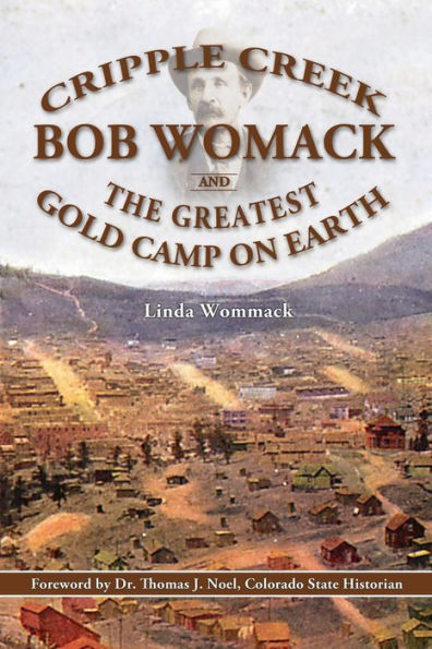 Cripple Creek, Bob Womack and The Greatest Gold Camp on Earth