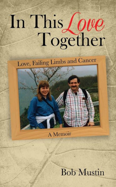 This Love Together: Love, Failing Limbs and Cancer - A Memoir