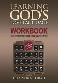 Title: Learning God's Love Language Workbook: A Guide to Personal Hebrew Word Study, Author: Chaim Bentorah