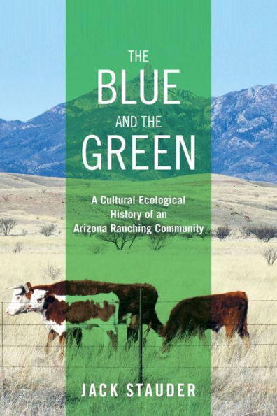 The Blue and the Green: A Cultural Ecological History of an Arizona Ranching Community