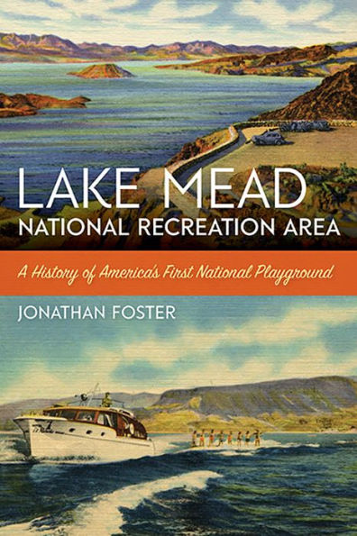 Lake Mead National Recreation Area: A History of America's First National Playground