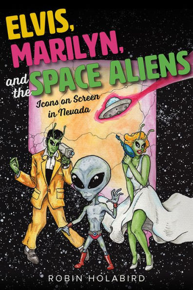 Elvis, Marilyn, and the Space Aliens: Icons on Screen in Nevada
