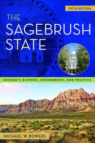 Title: The Sagebrush State, 5th Edition: Nevada's History, Government, and Politics / Edition 5, Author: Michael W. Bowers