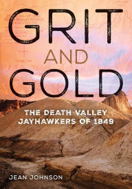 Title: Grit and Gold: The Death Valley Jayhawkers of 1849, Author: Jean Johnson