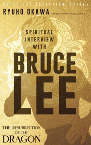 Title: Spiritual Interview with Bruce Lee: The Resurrection of the Dragon, Author: Ryuho Okawa