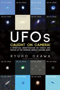 Title: UFOs Caught on Camera: A Spiritual Investigation on Videos and Photos of the Luminous Objects Visiting Earth, Author: Ryuho Okawa