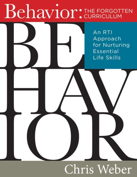Behavior:The Forgotten Curriculum: An RTI Approach for Nurturing Essential Life Skills (Transform Your Differentiated Instruction, Assessment, and Behavior-Management Strategies)