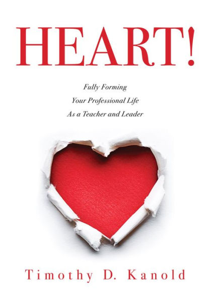 Heart!: Fully Forming Your Professional Life as a Teacher and Leader