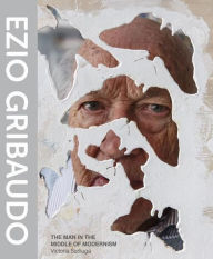 Title: Ezio Gribaudo: The Man in the Middle of Modernism, Author: Victoria Surliuga