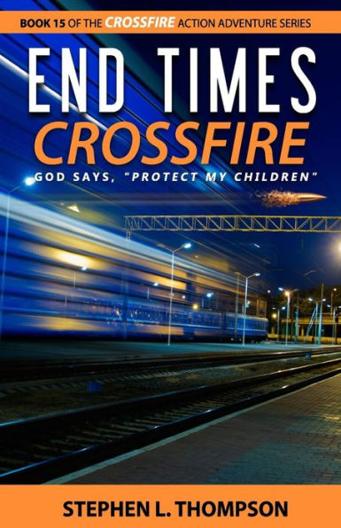 End Times Crossfire: God Says, "Protect My Children"