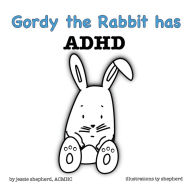 Title: Gordy the Rabbit has ADHD, Author: Jessie Shepherd