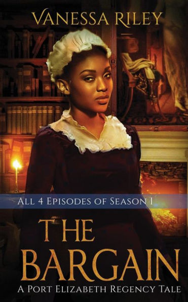 The Bargain: The Complete Season One - Episodes I-IV: A Port Elizabeth Regency Tale: Season One