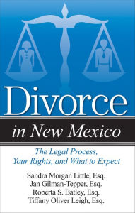 Title: Divorce in New Mexico: The Legal Process, Your Rights, and What to Expect, Author: Sandra Morgan Little