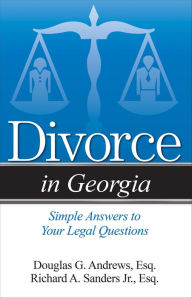 Title: Divorce in Georgia: The Legal Process, Your Rights, and What to Expect, Author: Richard A Sanders