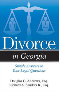 Title: Divorce in Georgia: The Legal Process, Your Rights, and What to Expect, Author: Richard A Sanders Jr.