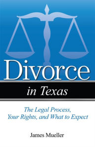 Title: Divorce in Texas: The Legal Process, Your Rights, and What to Expect, Author: Jim Mueller